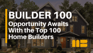 Opportunity Awaits With the Top 100 Home Builders