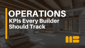 Construction KPIs: The Metrics Every Homebuilder Should Track