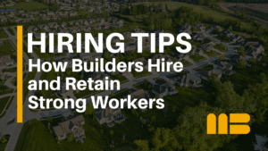 How Builders Hire and Retain Strong Construction Workers