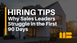 The 90-Day Problem with External Sales Leader Hires