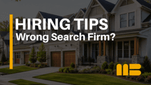 Signs You’re Working with the Wrong Homebuilding Search Firm