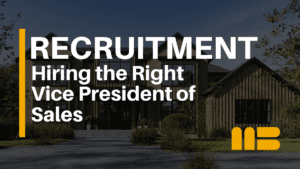 How Builders Hire High Performing Vice Presidents of Sales